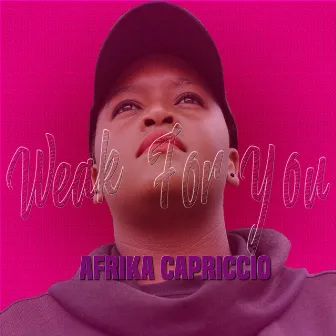 Weak for You by Afrika Capriccio