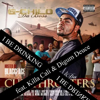 I Be Drinking (feat. Killa Cali & Digum Deuce) by G Child Da Boss