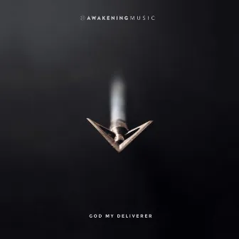 God My Deliverer by Awakening Music