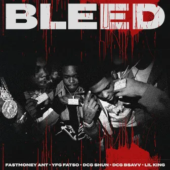 Bleed (feat. YFG Fatso, DCG Shun, DCG Bsavv, Lil King) by Fastmoney Ant