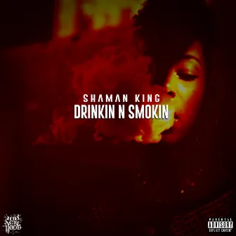 Drinkin' N Smokin' by Shaman D the Shaman King