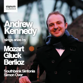 Andrew Kennedy Sings Arias by Mozart, Gluck & Berlioz by Southbank Sinfonia