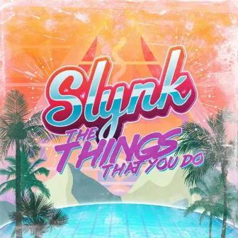 Things That You Do by Slynk