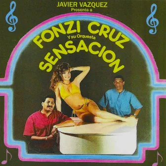 Javier Vazquez Presenta a Fonzi Cruz Y Su Orquesta: Sensacion by Javier Vazquez