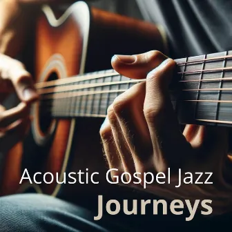 Acoustic Gospel Jazz Journeys by David Grave