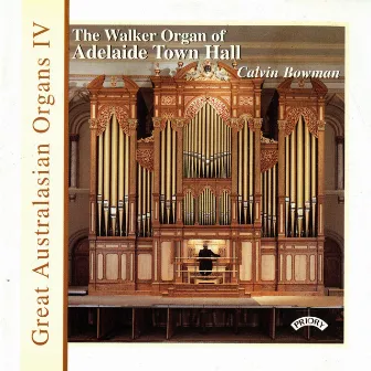 Great Australasian Organs, Vol. 4: Adelaide Town Hall by Calvin Bowman