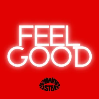 Feel Good by Command Sisters