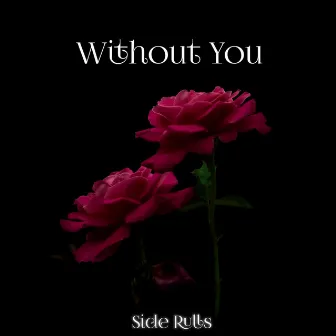 Without You by Side Rulls