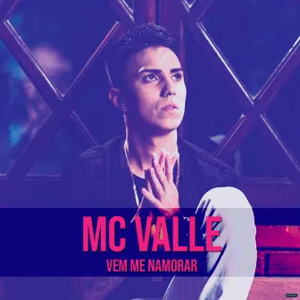 Vem Me Namorar by MC Valle