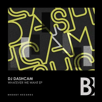 Whatever We Want EP by DJ Dashcam