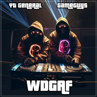 WDGAF by YT General