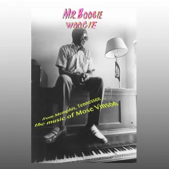 Mr. Boogie Woogie: The Music of Mose Vinson by Mose Vinson