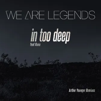 In Too Deep (Arthur Younger Remixes) by We Are Legends