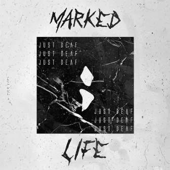 Just Deaf by Marked;Life