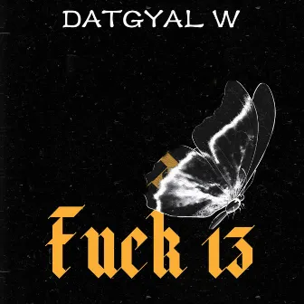 Fuck 13 by DATGYAL W