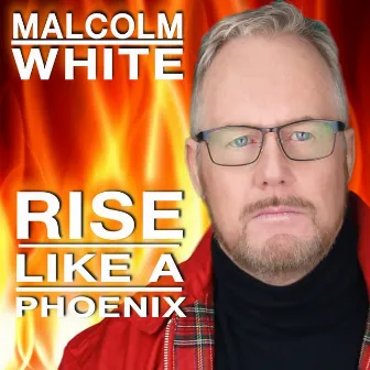 Rise Like a Phoenix by Malcolm White