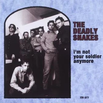 I'm Not Your Soldier Anymore by The Deadly Snakes