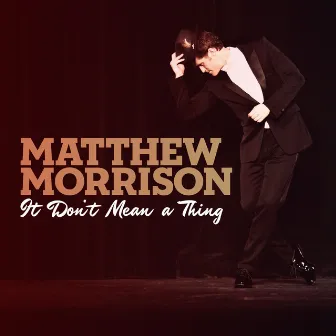 It Don't Mean a Thing by Matthew Morrison