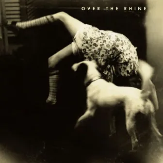 Good Dog Bad Dog by Over the Rhine