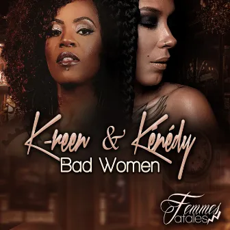 Bad Women (Femmes fatales) by K-Reen