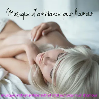 Musique d'ambiance pour l'amour: musique instrumentale soft et chill out pour nuit d'amour by Massage Erotique Jeux d'Amour