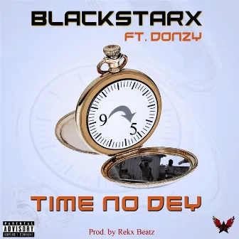 Time No Dey by Blackstarx