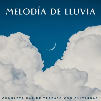 Melodía De Lluvia: Completa Paz De Trabajo Con Guitarras by Música de fondo para trabajar desde casa