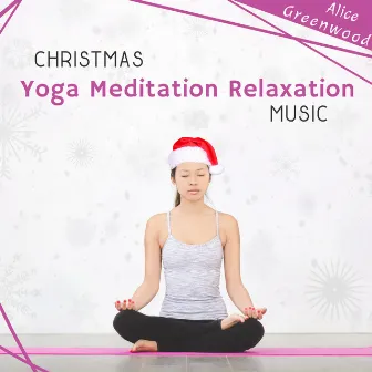 Christmas Yoga Meditation Relaxation Music by Alice Greenwood