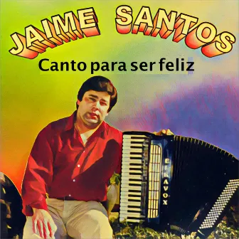 Canto pra Ser Feliz by Jaime Santos