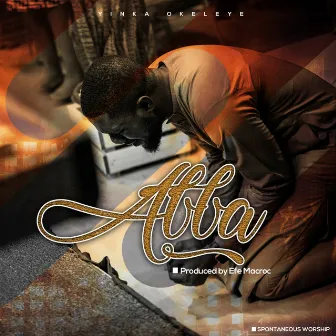 ABBA (Spontaneous Worship) by Yinka Okeleye