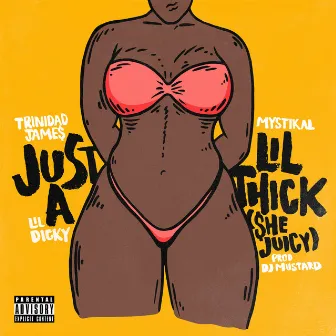 Just A Lil' Thick (She Juicy) (feat. Mystikal & Lil Dicky) by Trinidad James