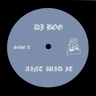 AINT WID IT by DJ BOG