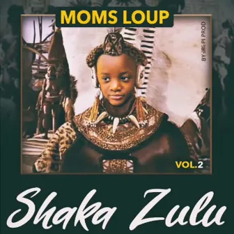 Shaka Zulu Vol. 2 by Moms Loup