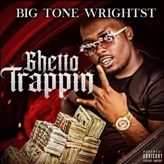 Ghetto Trappin by Big Tone WrightSt