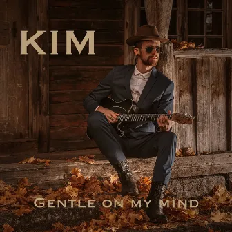 Gentle on My Mind. by Kim