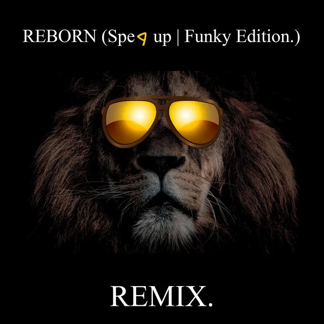 REBORN (Sped up | Funky Edition.)