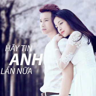 Hãy Tin Anh Lần Nữa by Chu Bin