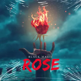 Rose by Black Magic