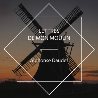 Lettres de mon moulin by Alphonse Daudet