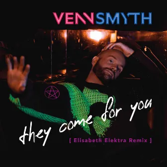 They Come for You (Elisabeth Elektra Remix) by Venn Smyth