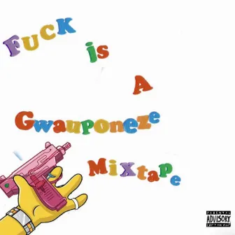 FuckIsAMixtape? by Gwauponeze