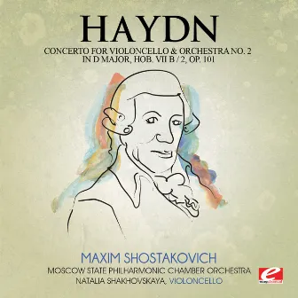 Haydn: Concerto for Violoncello and Orchestra No. 2 in D Major, Hob. VII b/2, Op. 101 (Digitally Remastered) by Moscow State Philharmonic Chamber Orchestra