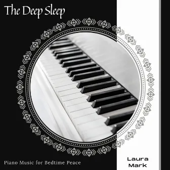 The Deep Sleep - Piano Music For Bedtime Peace by Laura Mark