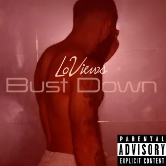 Bust Down by LoViews