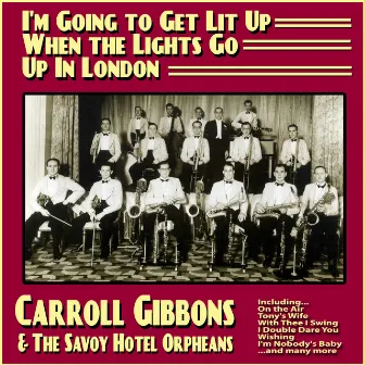 I'm Going to Get Lit Up When the Lights Go Up In London by The Savoy Hotel Orpheans