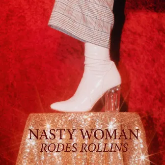 Nasty Woman by Rodes Rollins