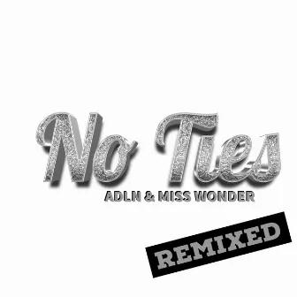 No Ties (Remixed) by Miss Wonder