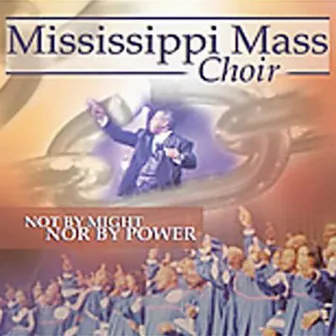 Not By Might, Nor By Power by Mississippi Mass Choir