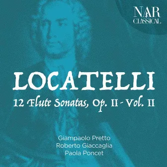 Pietro Antonio Locatelli: 12 Flute Sonatas, Op. 2, Vol. 2 by Giampaolo Pretto