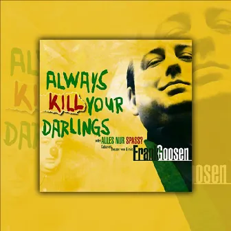 Always Kill Your Darlings by Frank Goosen